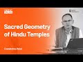 Sacred Geometry of Hindu Temples - Chandrahas Halai - #IndicTalks