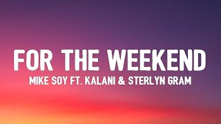 MIKE SOY - For The Weekend (Lyrics) ft. Kalani &amp; Sterlyn Gram