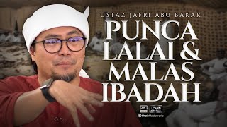 Ustaz Jafri Abu Bakar :: Punca Lalai dan Malas Beribadah