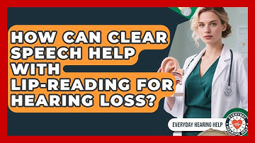 How Can Clear Speech Help With Lip-reading For Hearing Loss? - Everyday Hearing Help