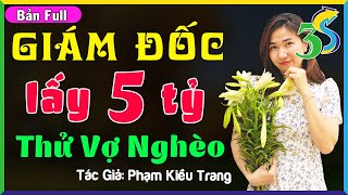 [Full] Ai Cũng Hỏi Siêu Phẩm Phạm Kiều Trang- TỔNG GIÁM ĐỐC LẤY 5 TỶ THỬ VỢ NGHÈO #KimThanh3s Kể