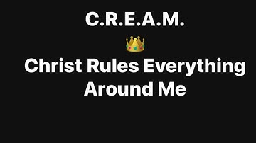 C.R.E.A.M. (Christ Rules Everything Around Me)