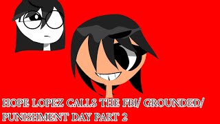 Hope lopez calls the FBI/grounded/punishment day part 2