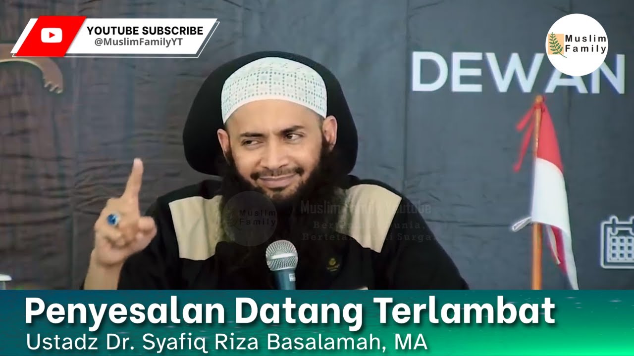 Penyesalan Datang Terlambat | Ustadz Syafiq Riza Basalamah