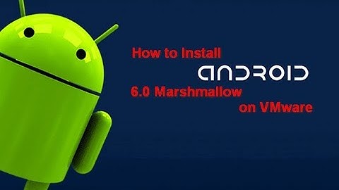 How to Install Android 6.0 Marshmallow on PC using VMware 14 Pro?