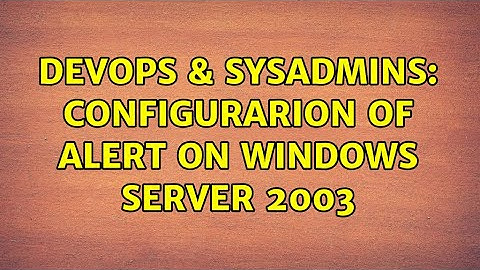 DevOps & SysAdmins: Configurarion of Alert on Windows Server 2003