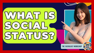 What Is Social Status? - The Sociology Workshop