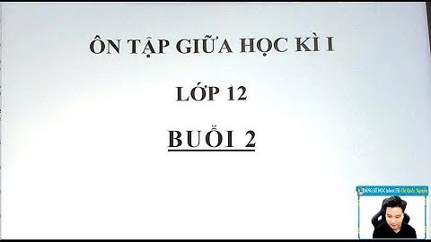 CHỮA ĐỀ THI GIỮA HỌC KÌ 1 - LỚP 12 - BUỔI 2 - Thầy Nguyễn Quốc Chí
