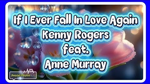 IF I EVER FALL IN LOVE AGAIN LYRICS - KENNY ROGERS FEAT ANNE MURRAY