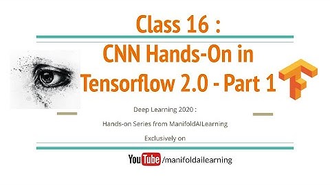 Class 16 : CNN Hands on in Tensorflow 2.0 - Part 1 -  #DeepLearning
