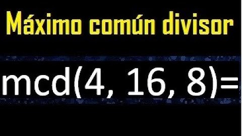 mcd de 4 , 16 y 8 . Maximo comun divisor de 3 numeros , ejemplo