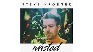 Steve Kroeger - Wasted (Official Audio)