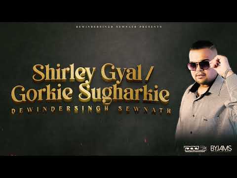 Shirley Gyal / Gorkie Sugharkie - Dewindersingh Sewnath