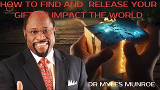 HOW TO FIND AND RELEASE YOUR GIFT TO IMPACT THE WORLD. DR MYLES MUNROE #drmylesmunroe #gifted