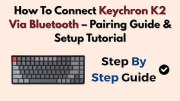 How To Connect Keychron K2 Via Bluetooth – Pairing Guide & Setup Tutorial