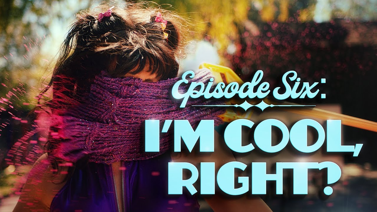 Episode Six: I'm Cool, Right?