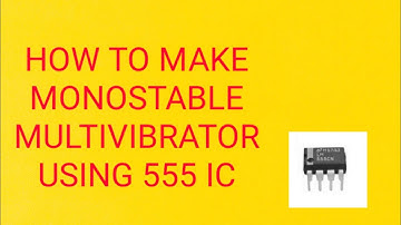 MONOSTABLE MULTIVIBRATOR USING 555 TIMER IC.