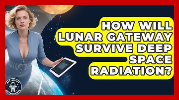 How Will Lunar Gateway Survive Deep Space Radiation? - All About Astronauts