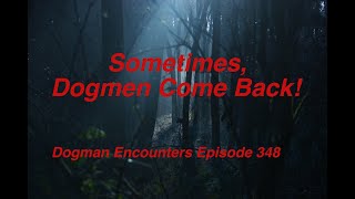 Sometimes, Dogmen Come Back! (Dogman Encounters Episode 348)