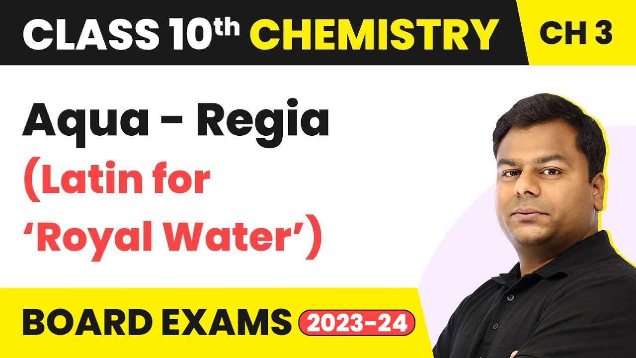Aqua - Regia (Latin for ‘Royal Water’) - Metal And Non-Metals | Class 10 Chemistry