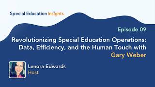 Revolutionizing Special Education Operations: Data, Efficiency, and the Human Touch with Gary Weber