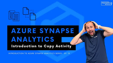 Azure Synapse Analytics: Introduction to Copy Activity [Introduction to Synapse Analytics - Ep. 10]