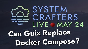 Can Guix Replace Docker Compose? - System Crafters Live!