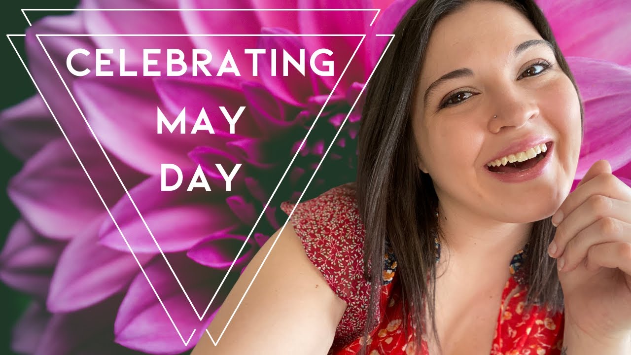 WAYS TO CELEBRATE MAY DAY: what, when, where, why, & how