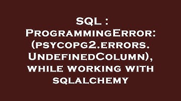SQL : ProgrammingError: (psycopg2.errors.UndefinedColumn), while working with sqlalchemy