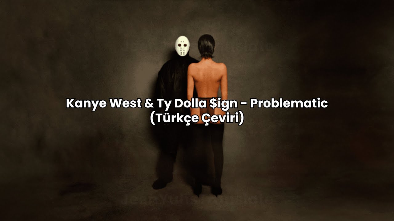 Kanye West & Ty Dolla $ign - Problematic (Türkçe Çeviri)