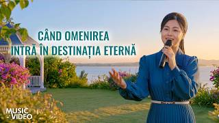 Cântare creștină „Când omenirea intră în destinația eternă”