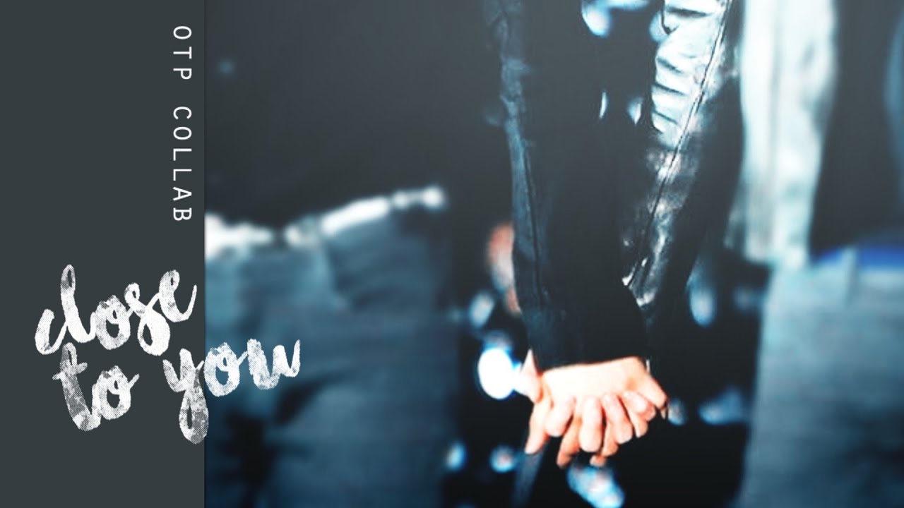 boys otp || close to u {collab}