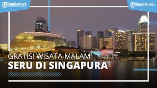 7 Wisata Malam Seru Gratis di Singapura yang Wajib Dicoba!