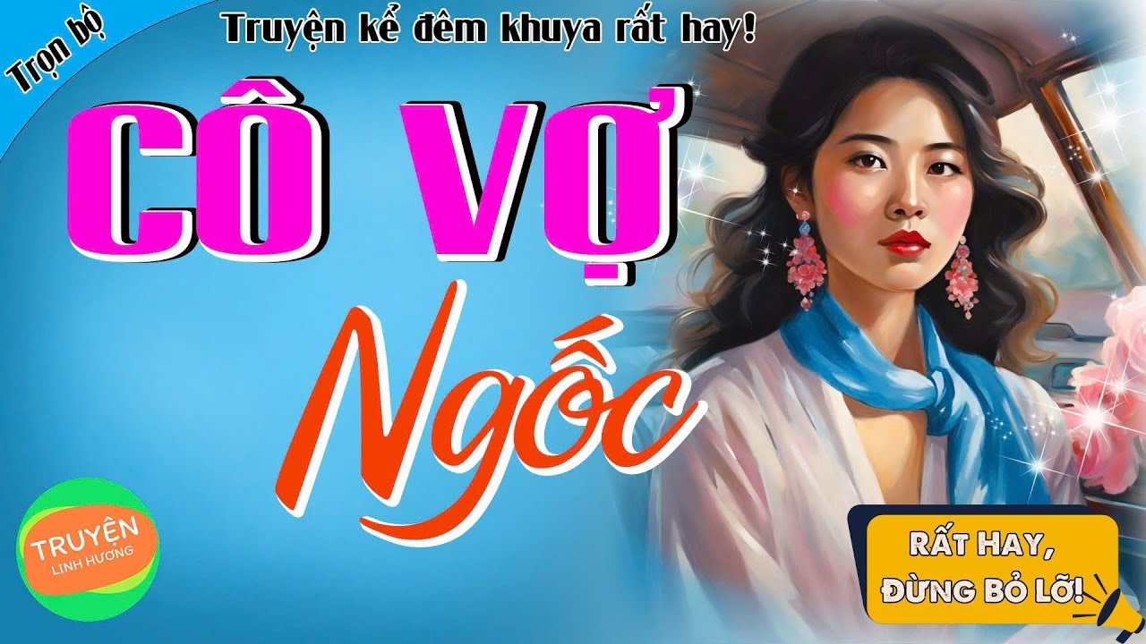 Cô vợ ngốc_ Tiểu thuyết ngôn tình rất hay, phải nghe thử một lần!