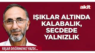 Yeni Akit - Yaşar Değirmenci Işıklar Altında Kalabalık, Secdede Yalnızlık