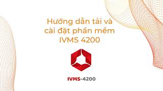 Hướng Dẫn Tải Và Cài Đặt iVMS-4200 Mới Nhất 2026 Cho Máy Tính | TCTTCAMERA