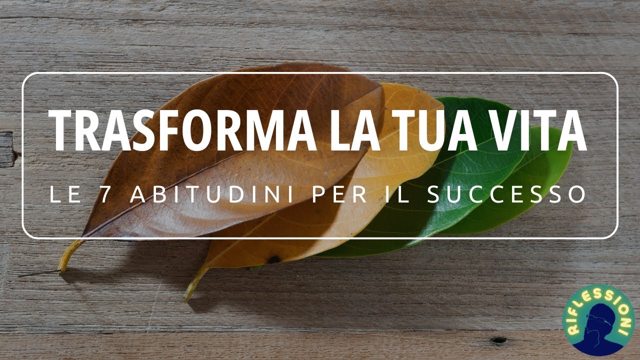 Trasforma la Tua Vita | Le 7 Abitudini per il Successo - YouTube