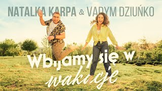 Natalka Karpa&amp;Vadym Dziunko - &quot;Wbijam się w wakacje&quot;(Polskie lato 2023)