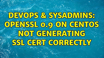DevOps & SysAdmins: OpenSSL 0.9 on CentOS Not Generating SSL Cert Correctly