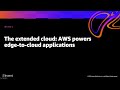 AWS re:Invent 2020: The extended cloud: AWS powers edge-to-cloud applications