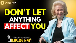 LOUISE HAY: 10 Basic Principles So That Nothing Can Affect You