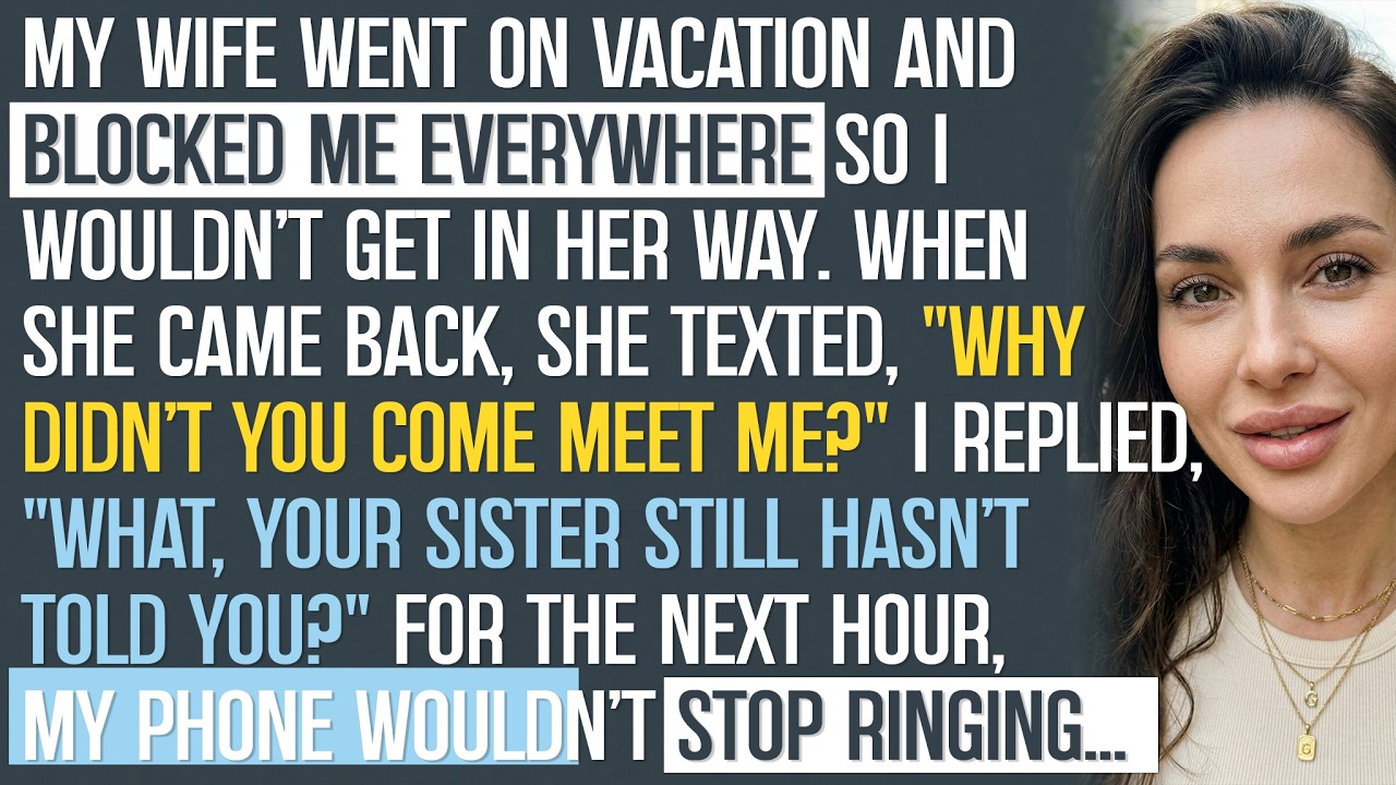 She Went on Vacation And Blocked Me Everywhere So I Wouldn't Get In Her ...