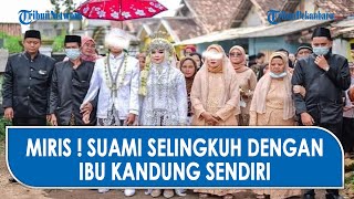 VIRAL Suami Selingkuh dengan Ibu Kandung Sendiri