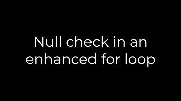 Java :Null check in an enhanced for loop(5solution)