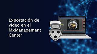 Tutorial: Exportación de video a través del Mx Management Center