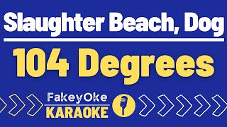 Slaughter Beach, Dog - 104 Degrees [Karaoke]