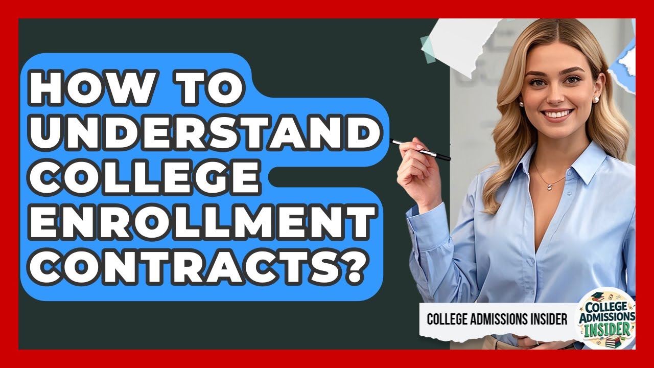 How To Understand College Enrollment Contracts? - College Admissions Insider