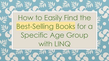 How to Easily Find the Best-Selling Books for a Specific Age Group with LINQ