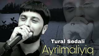 Tural Sedali - Ayrilmaliyiq - 2023 Resimi