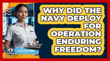Why Did The Navy Deploy For Operation Enduring Freedom? - Ocean Watchmen